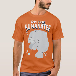 Oh The Humanatee Manatee Marine Life Biologist Bio T-Shirt