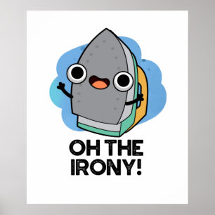 Oh The Irony Cute Iron Pun Poster