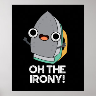Oh The Irony Funny Iron Pun Dark BG Poster