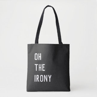 Oh The Irony Tote Bag