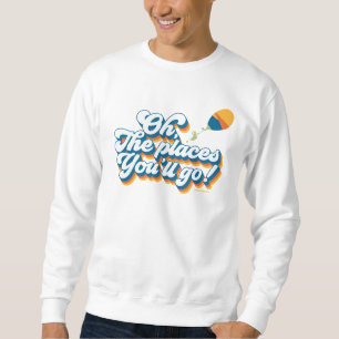 Oh, The Places You'll Go! Quote with Balloon Sweatshirt