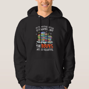 Oh The Weather Outside Is Frightful But The Books  Hoodie