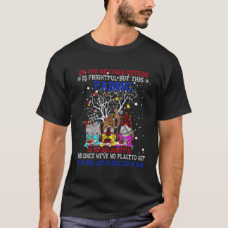Oh The Weather Outside Is Frightful But This Fabri T-Shirt