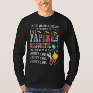 Oh The Weather Outside Is Frightful But This Paper T-Shirt
