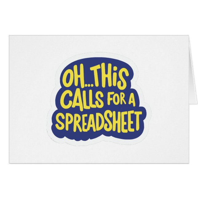 Oh This Calls For A Spreadsheet  (Front Horizontal)