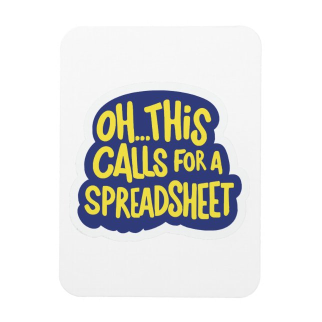 Oh This Calls For A Spreadsheet  Magnet (Vertical)