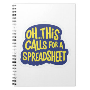Oh This Calls For A Spreadsheet Notebook