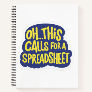 Oh This Calls For A Spreadsheet Notebook