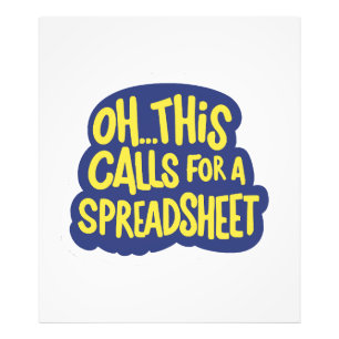 Oh This Calls For A Spreadsheet  Photo Print