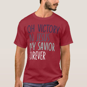 Oh Victory In Jesus My Saviour Forever Christian T-Shirt
