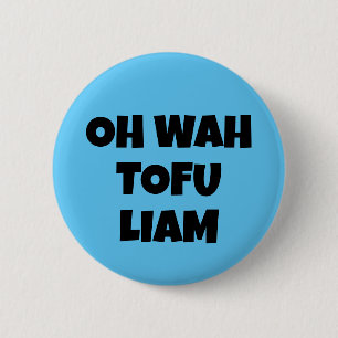 OH WAH TOFU LIAM 6 CM ROUND BADGE