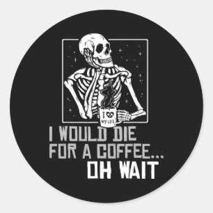 Oh Wait Funny Skeleton Drinking Coffee Lover Hallo Classic Round Sticker
