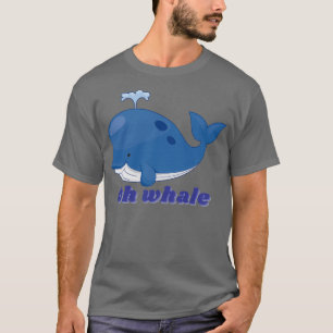 Oh whale 45 T-Shirt