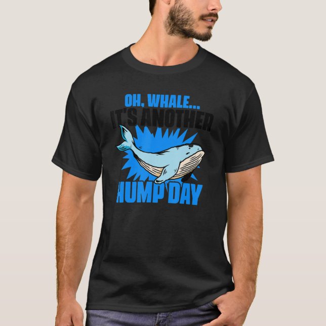 Oh Whale It's Another Hump Day Humpback Marine Bio T-Shirt (Front)