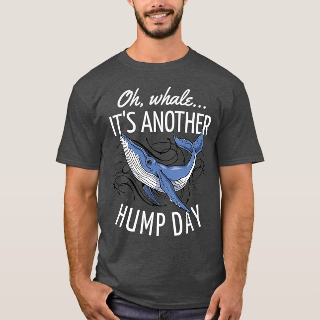 Oh Whale Its Another Hump Day T-Shirt (Front)