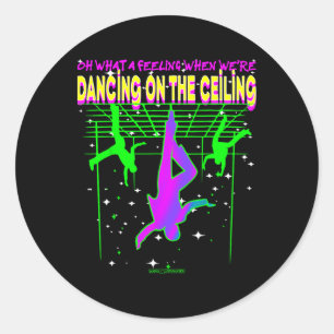 Oh What A Felling When We’re Dancing On The Ceilin Classic Round Sticker