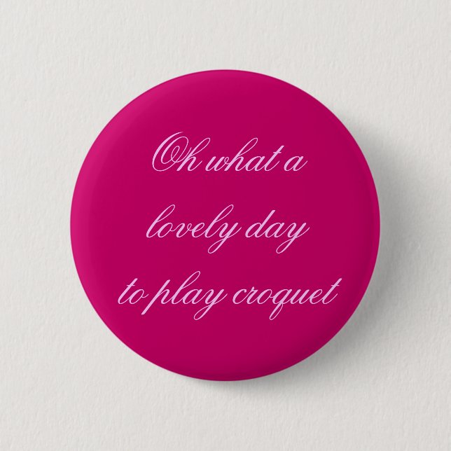 Oh what a lovely day 6 cm round badge (Front)