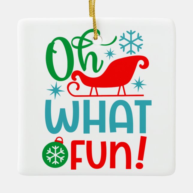 Oh What Fun Christmas Is Ceramic Ornament (Front)