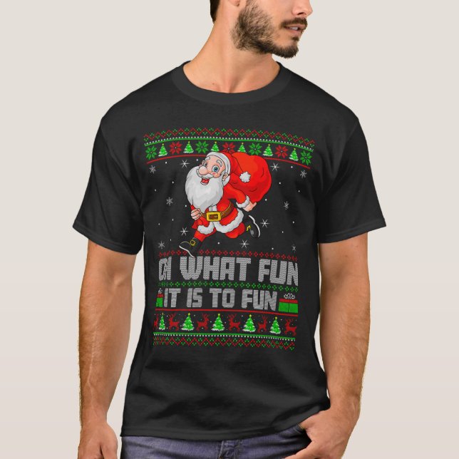 Oh What Fun Is It To Run Funny Santa Running Ugly  T-Shirt (Front)