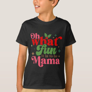 Oh What Fun It Is To Be Mama Christmas Family T-Shirt
