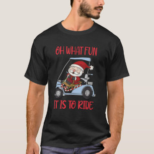 Oh What Fun It is To Drive the Golf Cart to the Cl T-Shirt