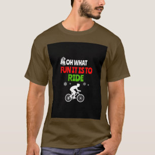 Oh What Fun It Is To Ride Funny Christmas Gift Bic T-Shirt