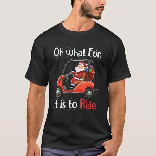 Oh What Fun It Is To Ride Golf Cart Christmas Golf T-Shirt (Front)
