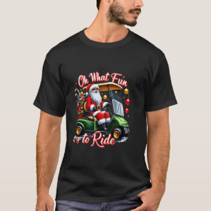Oh What Fun It Is To Ride Golf Cart Golf Lovers Sa T-Shirt
