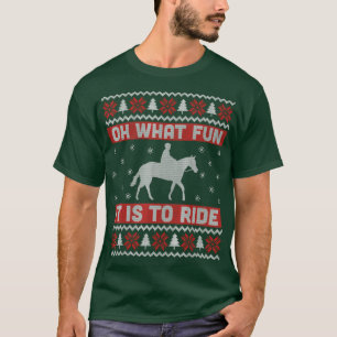 Oh What Fun It Is To Ride Horse Ugly Christmas Swe T-Shirt
