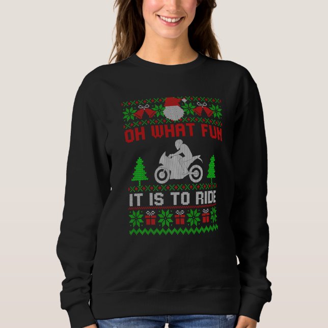 Oh What Fun It Is To Ride Motorcycle Ugly Christma Sweatshirt (Front)