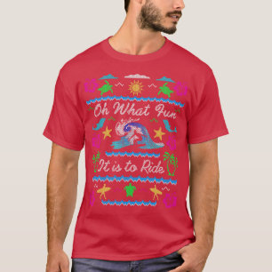 Oh What Fun it is to Ride Surfer Ugly Christmas Sw T-Shirt