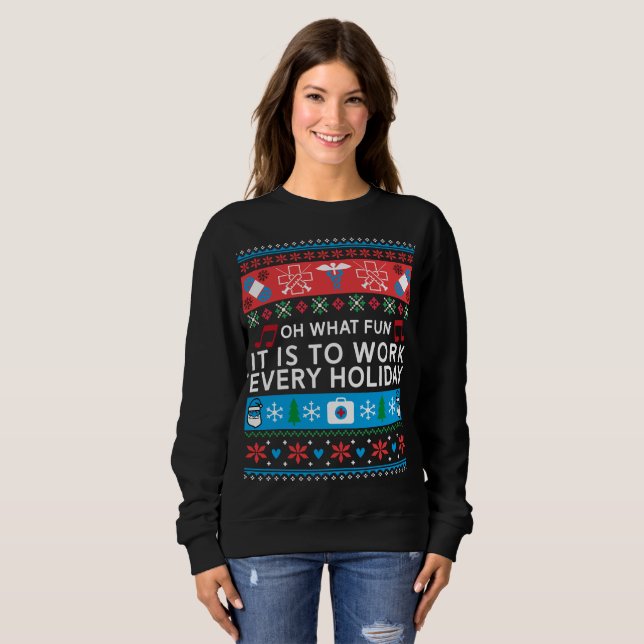 Oh What Fun It Is To Work Every Holiday Sweatshirt (Front Full)
