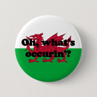 'Oh, what's occurin'?' 6 Cm Round Badge