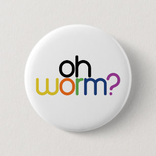 oh worm? 6 cm round badge