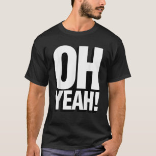 Oh Yeah Quote Expression T Shirt