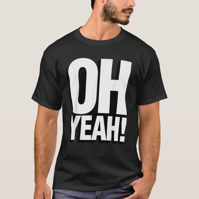 Oh Yeah Quote Expression T Shirt (Front)