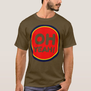 Oh Yeah T-Shirt
