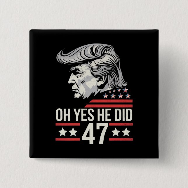 Oh Yes He Did 47 Trump 2024  15 Cm Square Badge (Front)