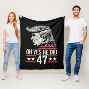 Oh Yes He Did 47 Trump 2024  Fleece Blanket