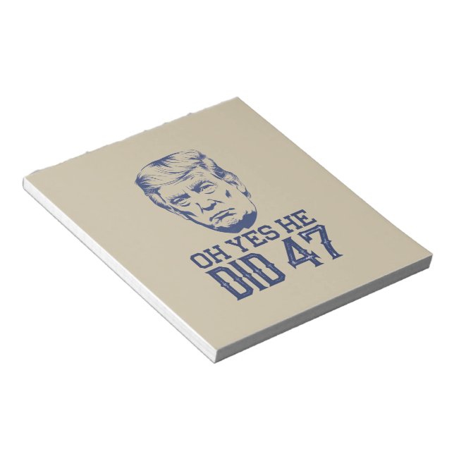 Oh Yes He Did 47 Trump 2024  Notepad (Angled)