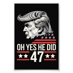 Oh Yes He Did 47 Trump 2024  Photo Print