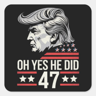 Oh Yes He Did 47 Trump 2024 Square Sticker