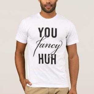 Oh, You Fancy, Huh? Joke T-Shirt (dark)