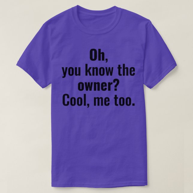 Oh You Know The Owner Cool Me too Funny Bartender T-Shirt (Design Front)