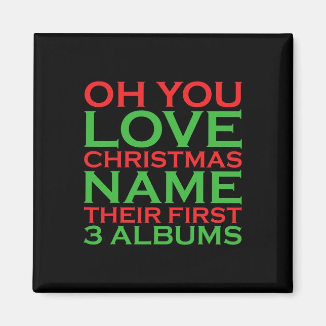 Oh You Love Christmas Name Their First 3 Albums  Magnet (Front)