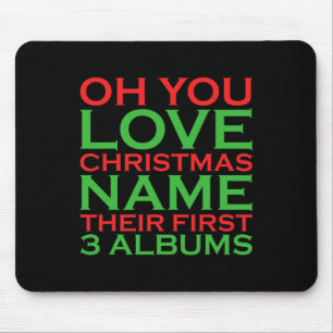 Oh You Love Christmas Name Their First 3 Albums Mouse Pad