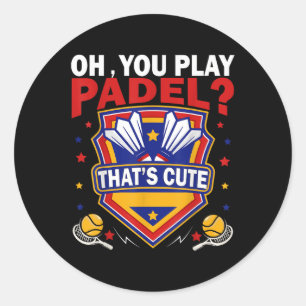 Oh You Play Padel_ Try Badminton Racquets & Sh Classic Round Sticker
