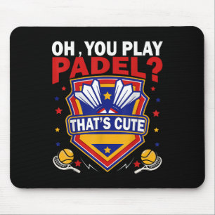 Oh You Play Padel_ Try Badminton Racquets &amp; Sh Mouse Pad