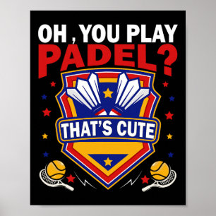 Oh You Play Padel Try Dminton Racquets And Shuttle Poster