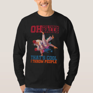 Oh You Throw Balls That's Cool I Throw People T-Shirt
